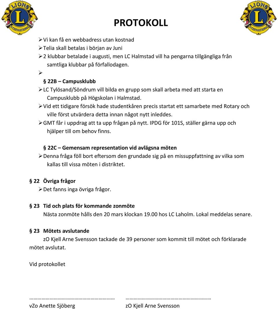 Vid ett tidigare försök hade studentkåren precis startat ett samarbete med Rotary och ville först utvärdera detta innan något nytt inleddes. GMT får i uppdrag att ta upp frågan på nytt.