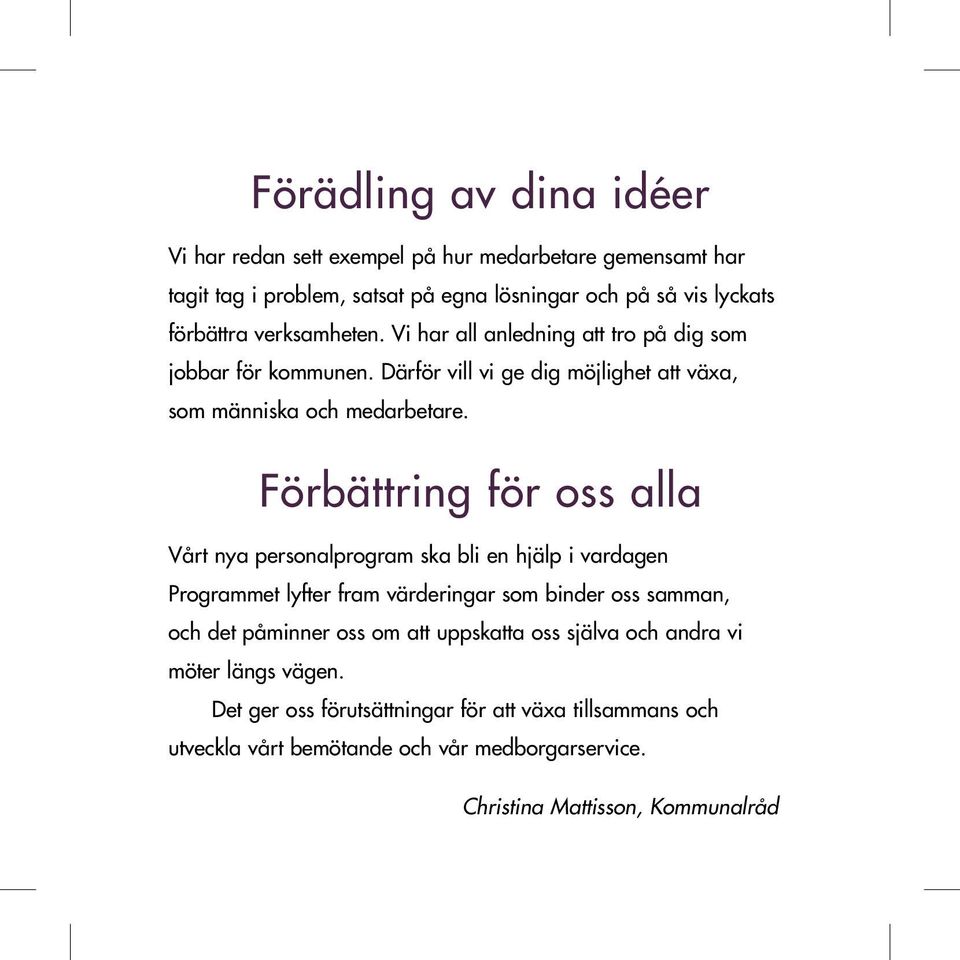 Förbättring för oss alla Vårt nya personalprogram ska bli en hjälp i vardagen Programmet lyfter fram värderingar som binder oss samman, och det påminner oss om att