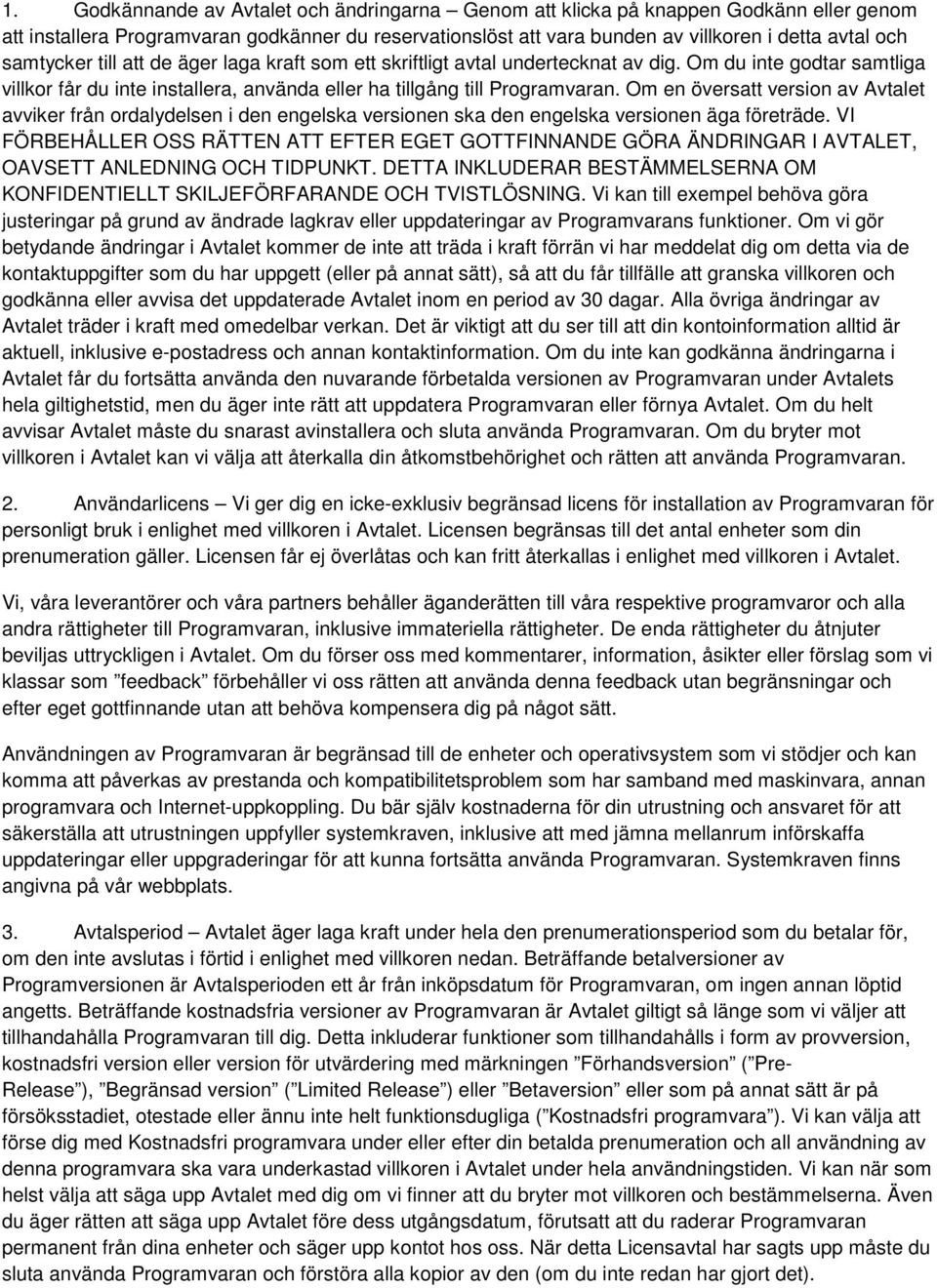 Om en översatt version av Avtalet avviker från ordalydelsen i den engelska versionen ska den engelska versionen äga företräde.