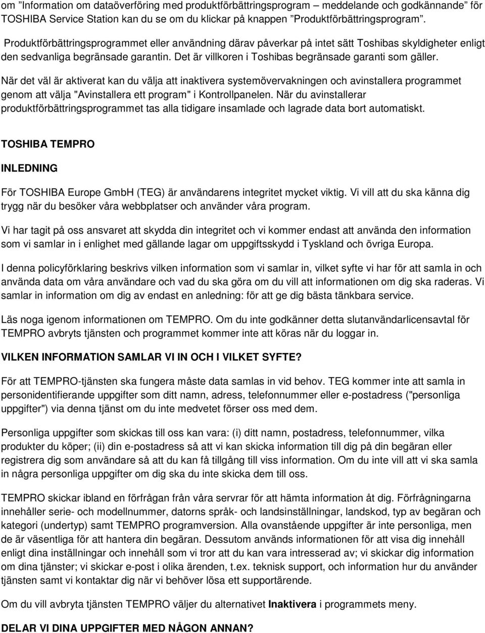 När det väl är aktiverat kan du välja att inaktivera systemövervakningen och avinstallera programmet genom att välja "Avinstallera ett program" i Kontrollpanelen.