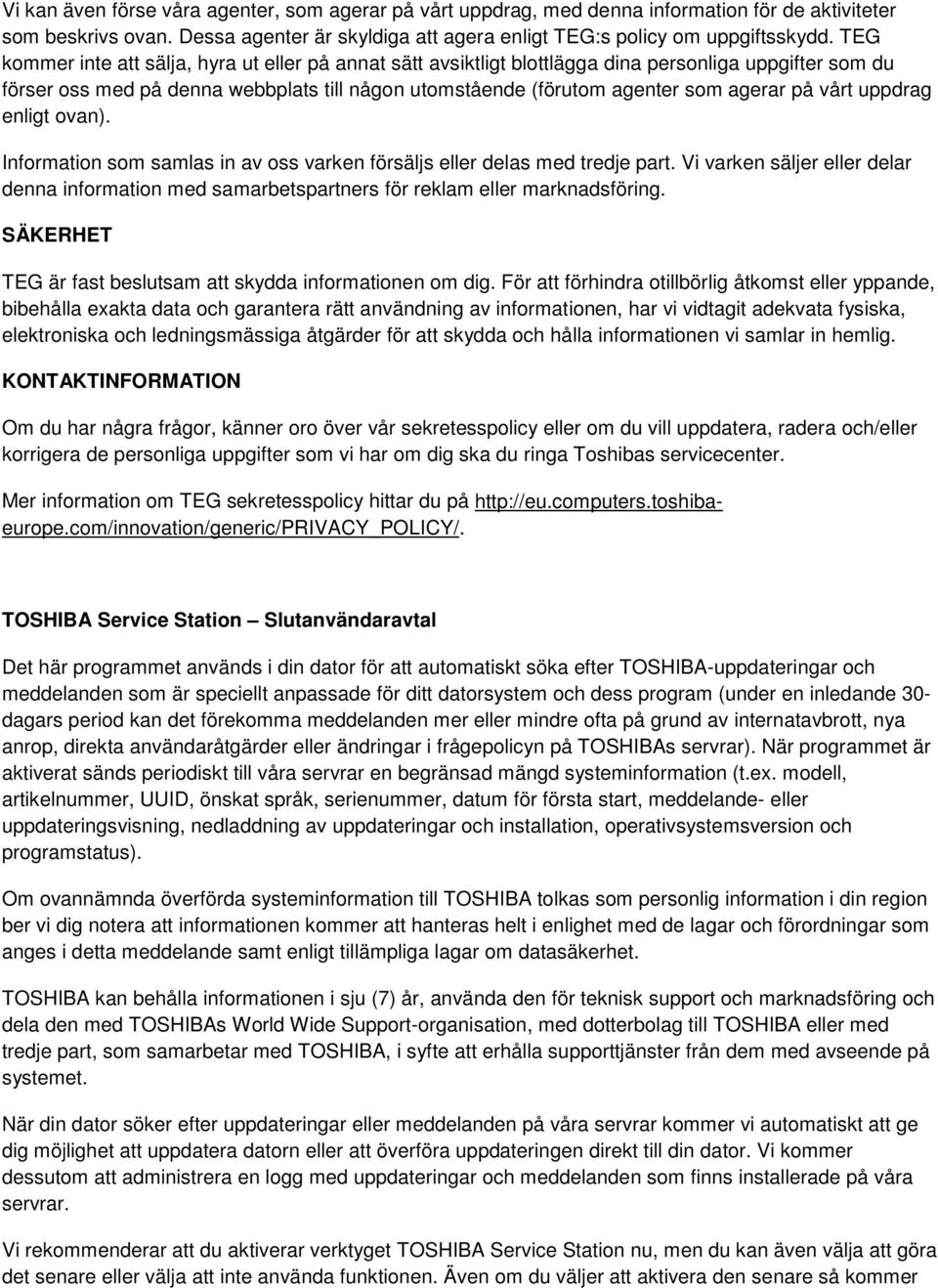 vårt uppdrag enligt ovan). Information som samlas in av oss varken försäljs eller delas med tredje part.