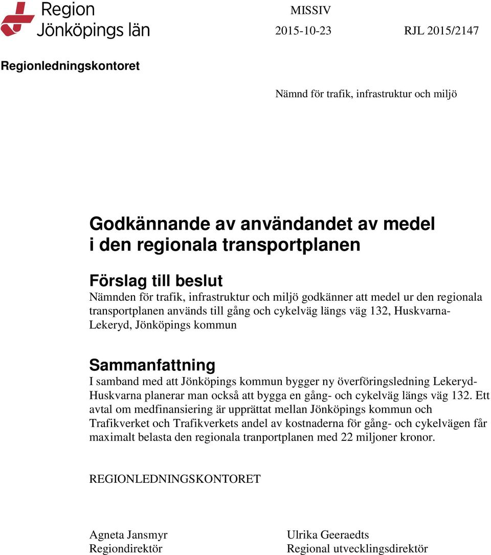 samband med att Jönköpings kommun bygger ny överföringsledning Lekeryd- Huskvarna planerar man också att bygga en gång- och cykelväg längs väg 132.