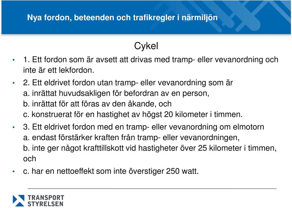 inrättat för att föras av den åkande, och c. konstruerat för en hastighet av högst 20 kilometer i timmen. 3.