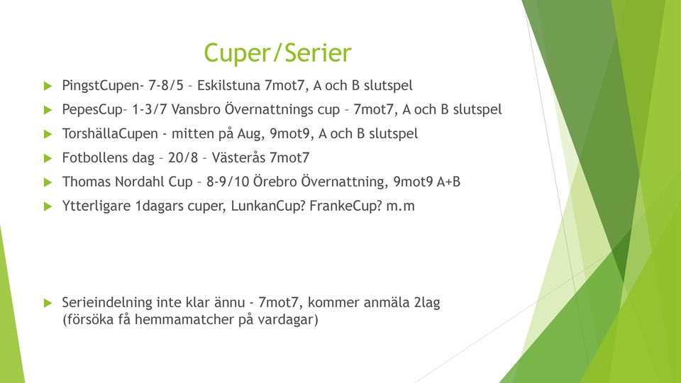 Västerås 7mot7 Thomas Nordahl Cup 8-9/10 Örebro Övernattning, 9mot9 A+B Ytterligare 1dagars cuper,