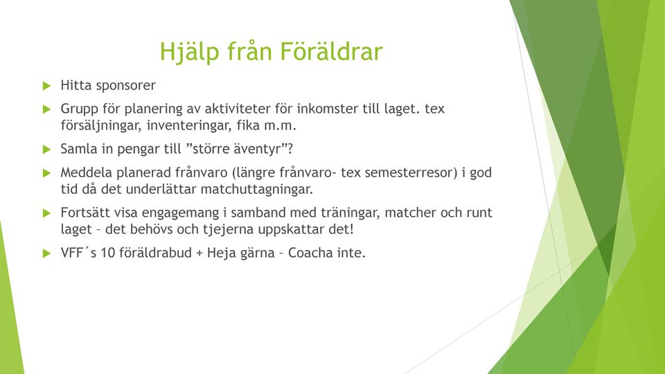 Meddela planerad frånvaro (längre frånvaro- tex semesterresor) i god tid då det underlättar matchuttagningar.