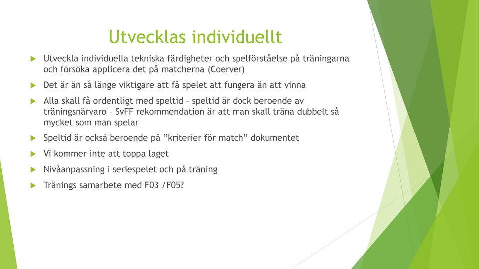 dock beroende av träningsnärvaro SvFF rekommendation är att man skall träna dubbelt så mycket som man spelar Speltid är också beroende