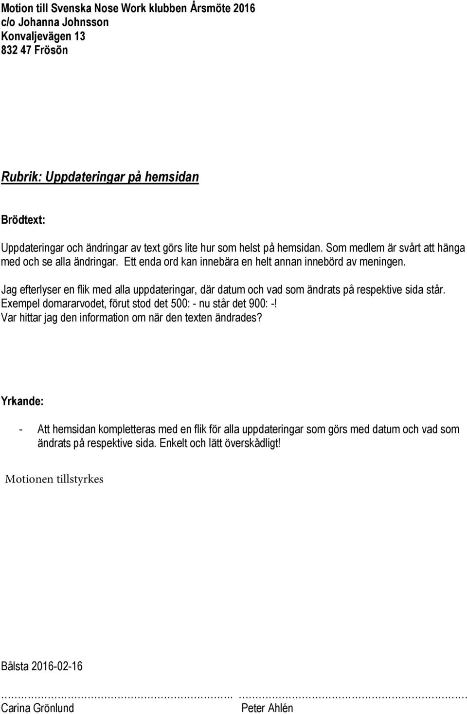 Jag efterlyser en flik med alla uppdateringar, där datum och vad som ändrats på respektive sida står. Exempel domararvodet, förut stod det 500: - nu står det 900: -!