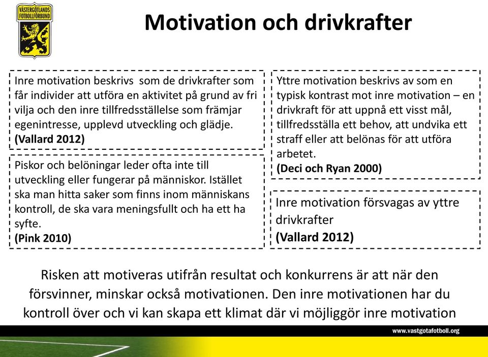 Istället ska man hitta saker som finns inom människans kontroll, de ska vara meningsfullt och ha ett ha syfte.