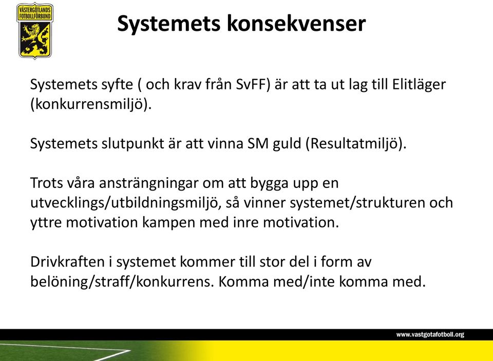 Trots våra ansträngningar om att bygga upp en utvecklings/utbildningsmiljö, så vinner systemet/strukturen