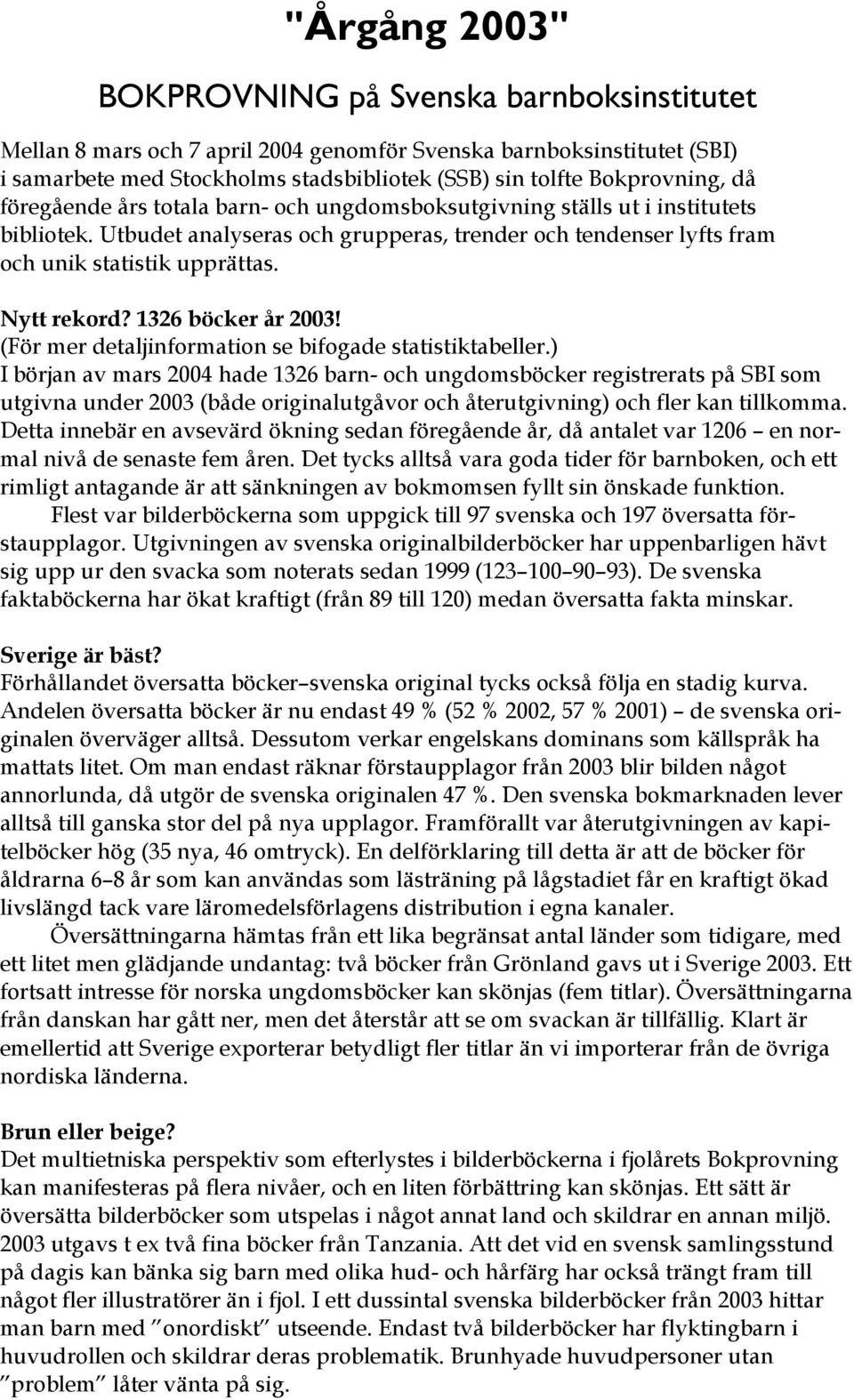 Nytt rekord? 1326 böcker år 2003! (För mer detaljinformation se bifogade statistiktabeller.