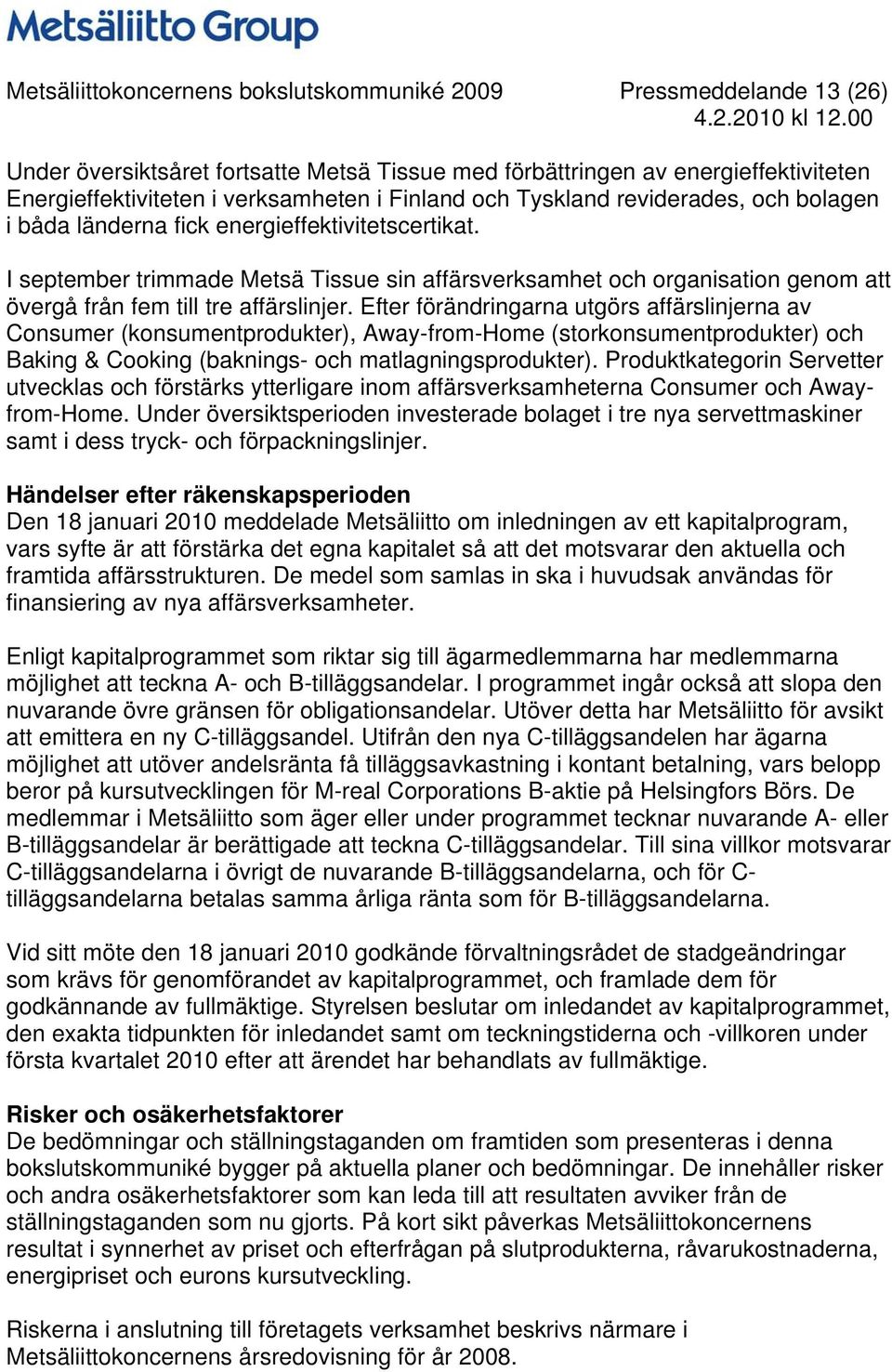 I september trimmade Metsä Tissue sin affärsverksamhet och organisation genom att övergå från fem till tre affärslinjer.