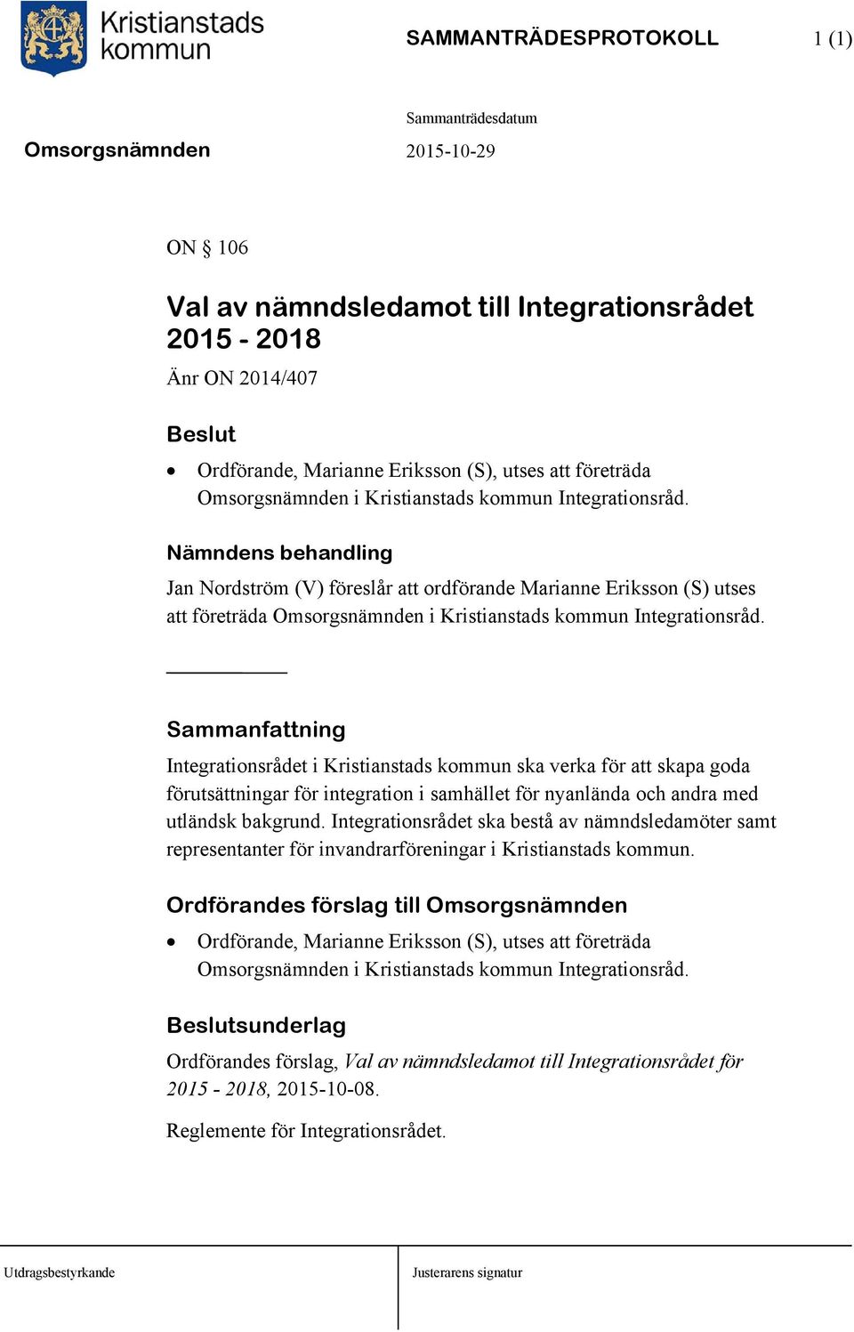 Integrationsrådet i Kristianstads kommun ska verka för att skapa goda förutsättningar för integration i samhället för nyanlända och andra med utländsk bakgrund.