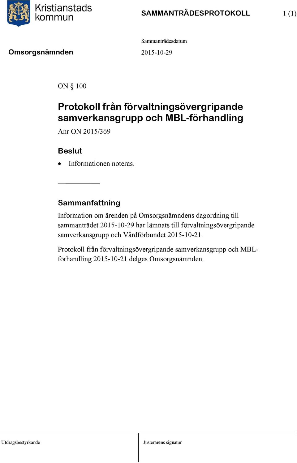 Information om ärenden på Omsorgsnämndens dagordning till sammanträdet 2015-10-29 har lämnats till