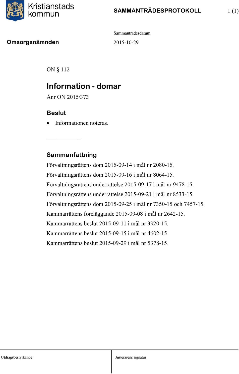 Förvaltningsrättens underrättelse 2015-09-21 i mål nr 8533-15. Förvaltningsrättens dom 2015-09-25 i mål nr 7350-15 och 7457-15.