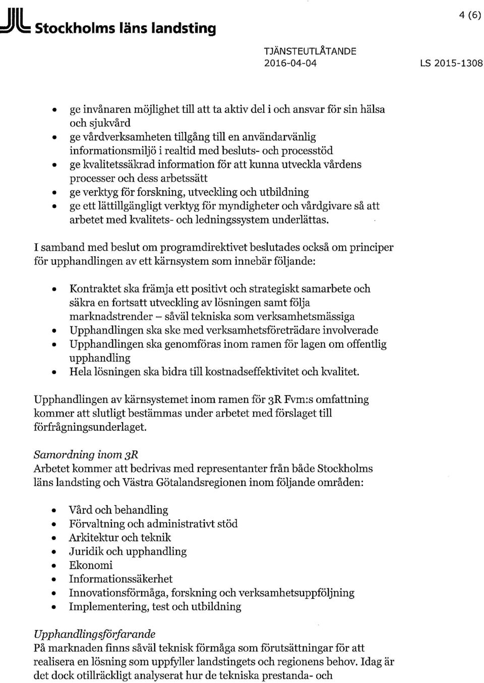 och utbildning ge ett lättillgängligt verktyg för myndigheter och vårdgivare så att arbetet med kvalitets- och ledningssystem underlättas.