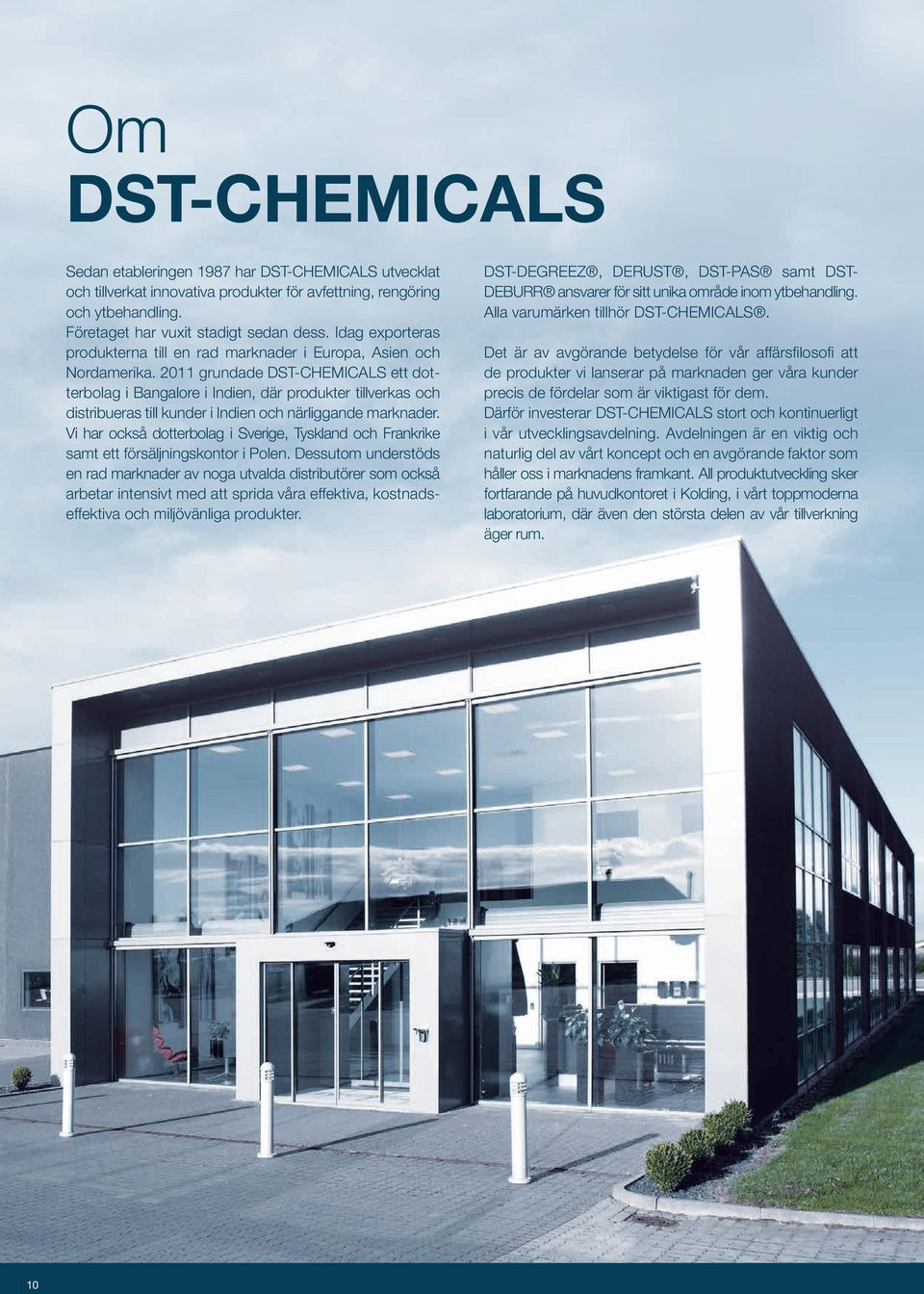 2011 grundade DST-CHEMICALS ett dotterbolag i Bangalore i Indien, där produkter tillverkas och distribueras till kunder i Indien och närliggande marknader.