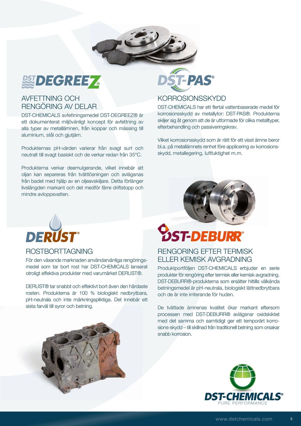 Korrosionsskydd DST-CHEMICALS har ett flertal vattenbaserade medel för korrosionsskydd av metallytor: DST-PAS.