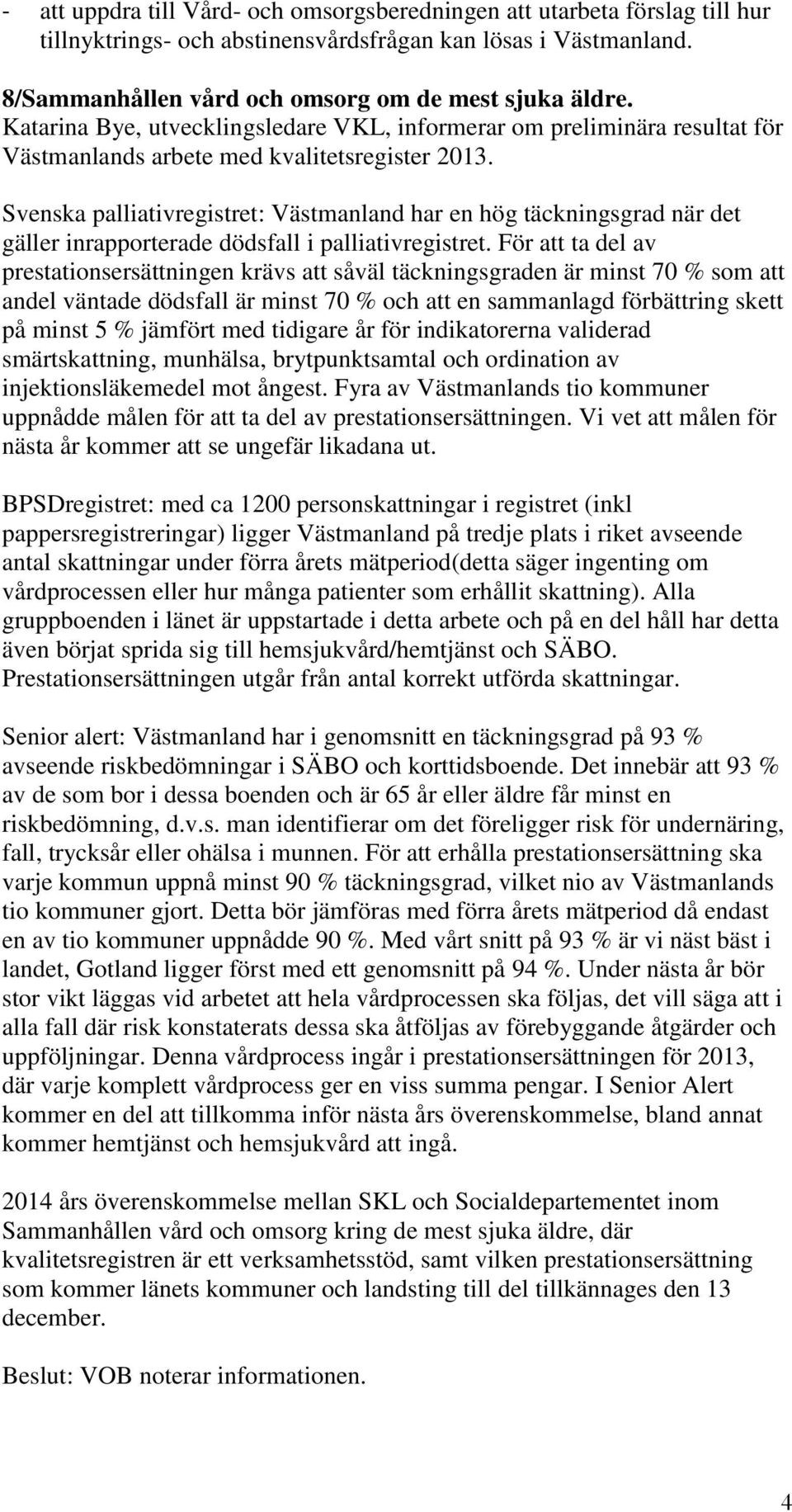 Svenska palliativregistret: Västmanland har en hög täckningsgrad när det gäller inrapporterade dödsfall i palliativregistret.