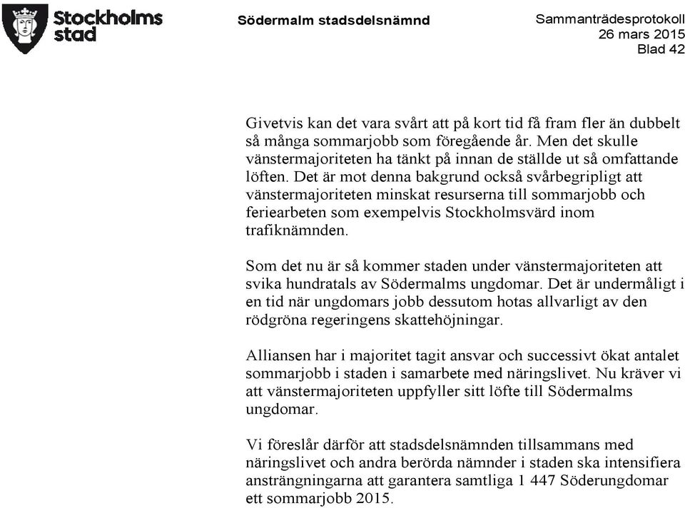 Det är mot denna bakgrund också svårbegripligt att vänstermajoriteten minskat resurserna till sommarjobb och feriearbeten som exempelvis Stockholmsvärd inom trafiknämnden.