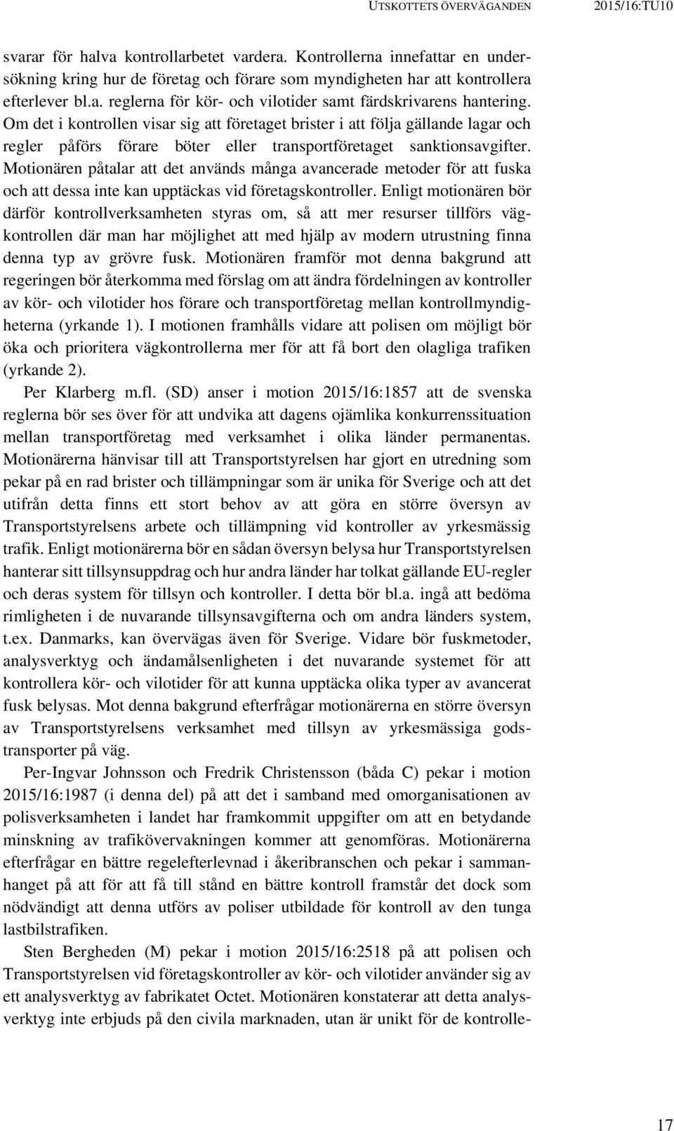 Om det i kontrollen visar sig att företaget brister i att följa gällande lagar och regler påförs förare böter eller transportföretaget sanktionsavgifter.