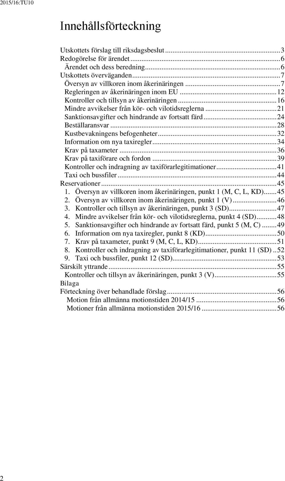 .. 24 Beställaransvar... 28 Kustbevakningens befogenheter... 32 Information om nya taxiregler... 34 Krav på taxameter... 36 Krav på taxiförare och fordon.