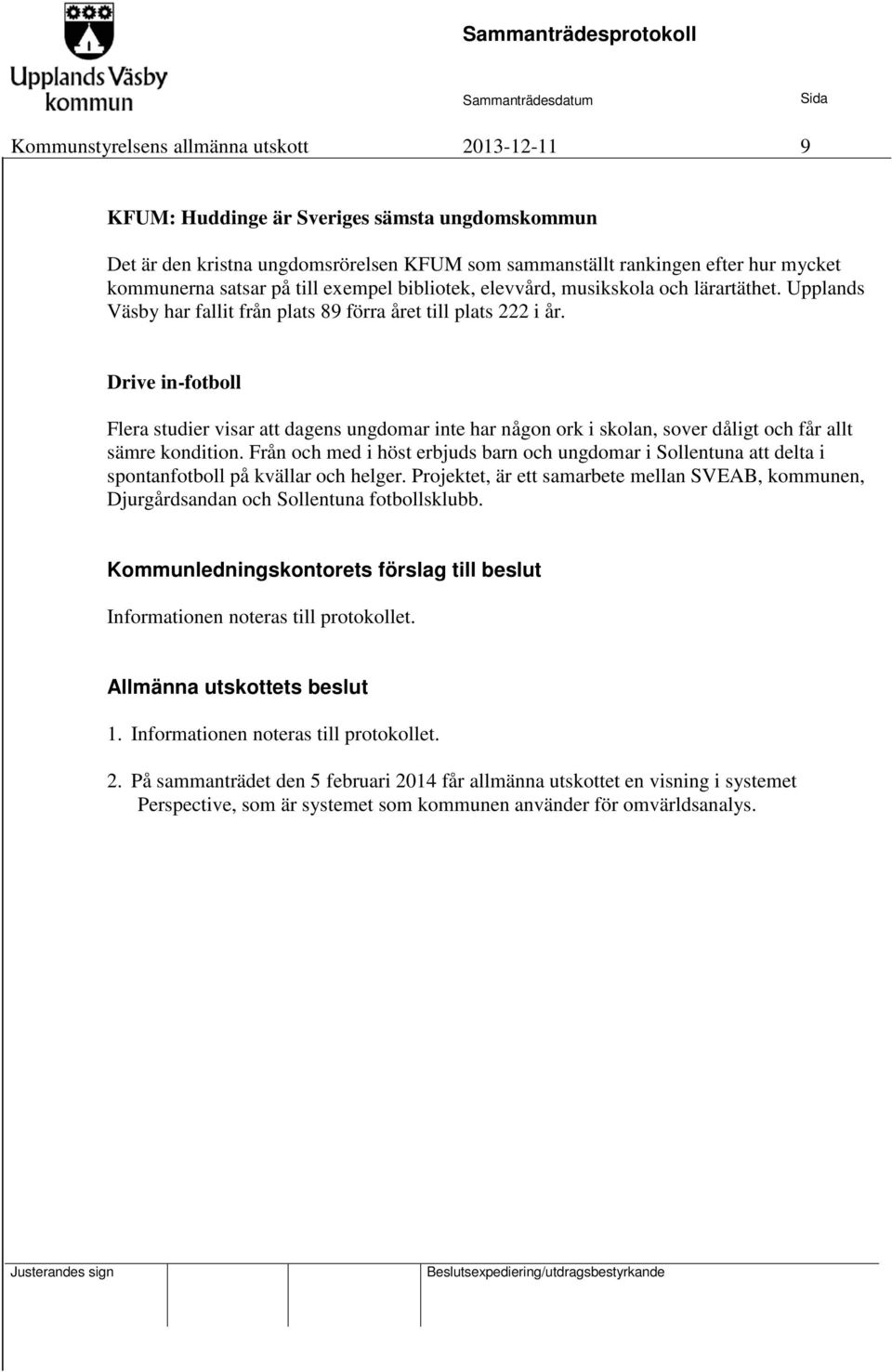 Drive in-fotboll Flera studier visar att dagens ungdomar inte har någon ork i skolan, sover dåligt och får allt sämre kondition.