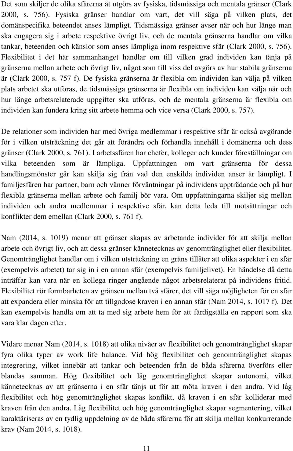 Tidsmässiga gränser avser när och hur länge man ska engagera sig i arbete respektive övrigt liv, och de mentala gränserna handlar om vilka tankar, beteenden och känslor som anses lämpliga inom