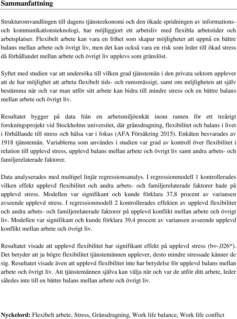 Flexibelt arbete kan vara en frihet som skapar möjligheter att uppnå en bättre balans mellan arbete och övrigt liv, men det kan också vara en risk som leder till ökad stress då förhållandet mellan