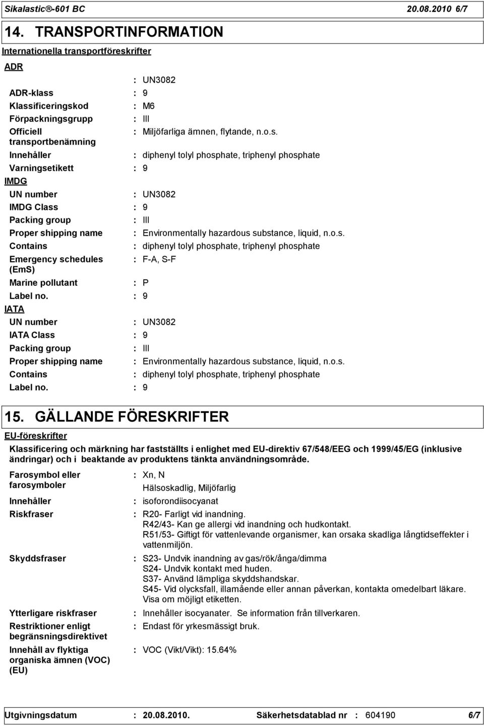 group Proper shipping name Emergency schedules (EmS) Marine pollutant Label no. IATA UN number IATA Class Packing group Label no.