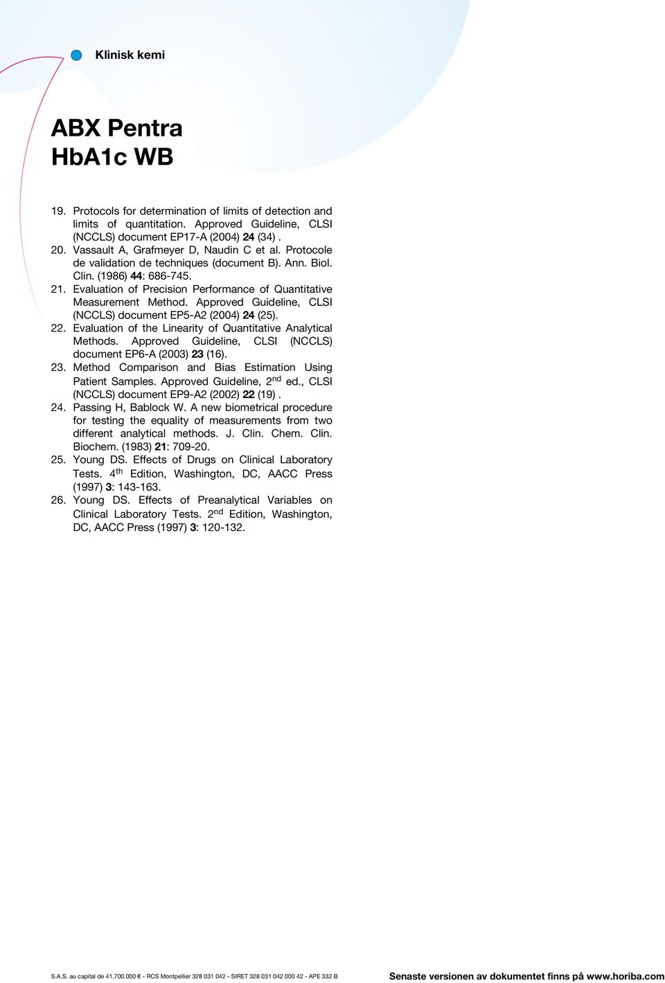 Approved Guideline, CLSI (NCCLS) document EP5-A2 (2004) 24 (25). 22. Evaluation of the Linearity of Quantitative Analytical Methods. Approved Guideline, CLSI (NCCLS) document EP6-A (2003) 23 