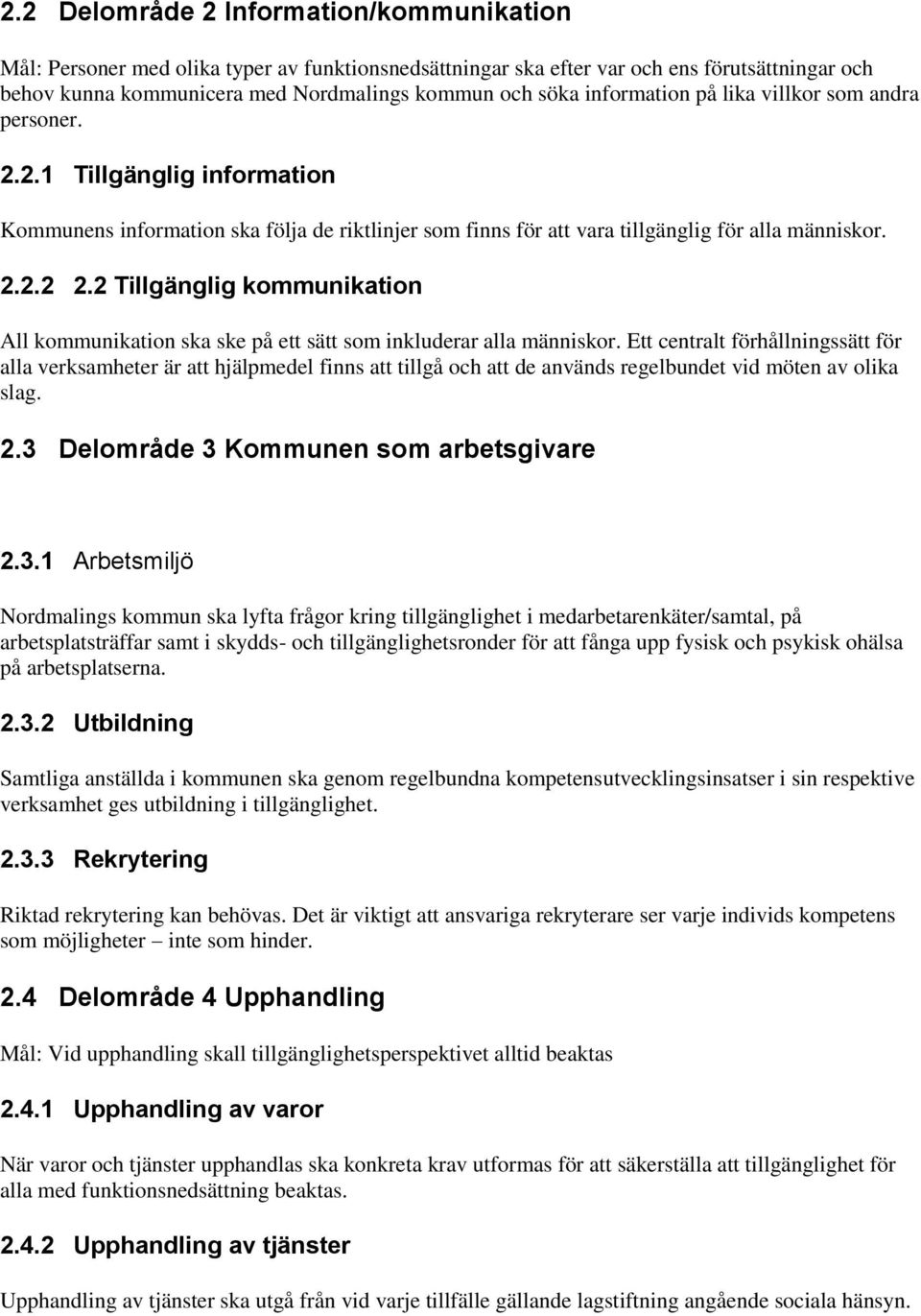 2 Tillgänglig kommunikation All kommunikation ska ske på ett sätt som inkluderar alla människor.