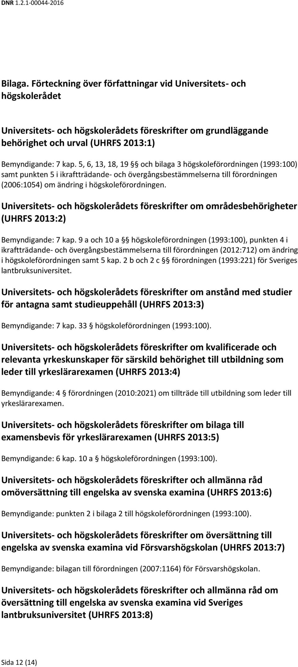 Universitets- och högskolerådets föreskrifter om områdesbehörigheter (UHRFS 2013:2) Bemyndigande: 7 kap.