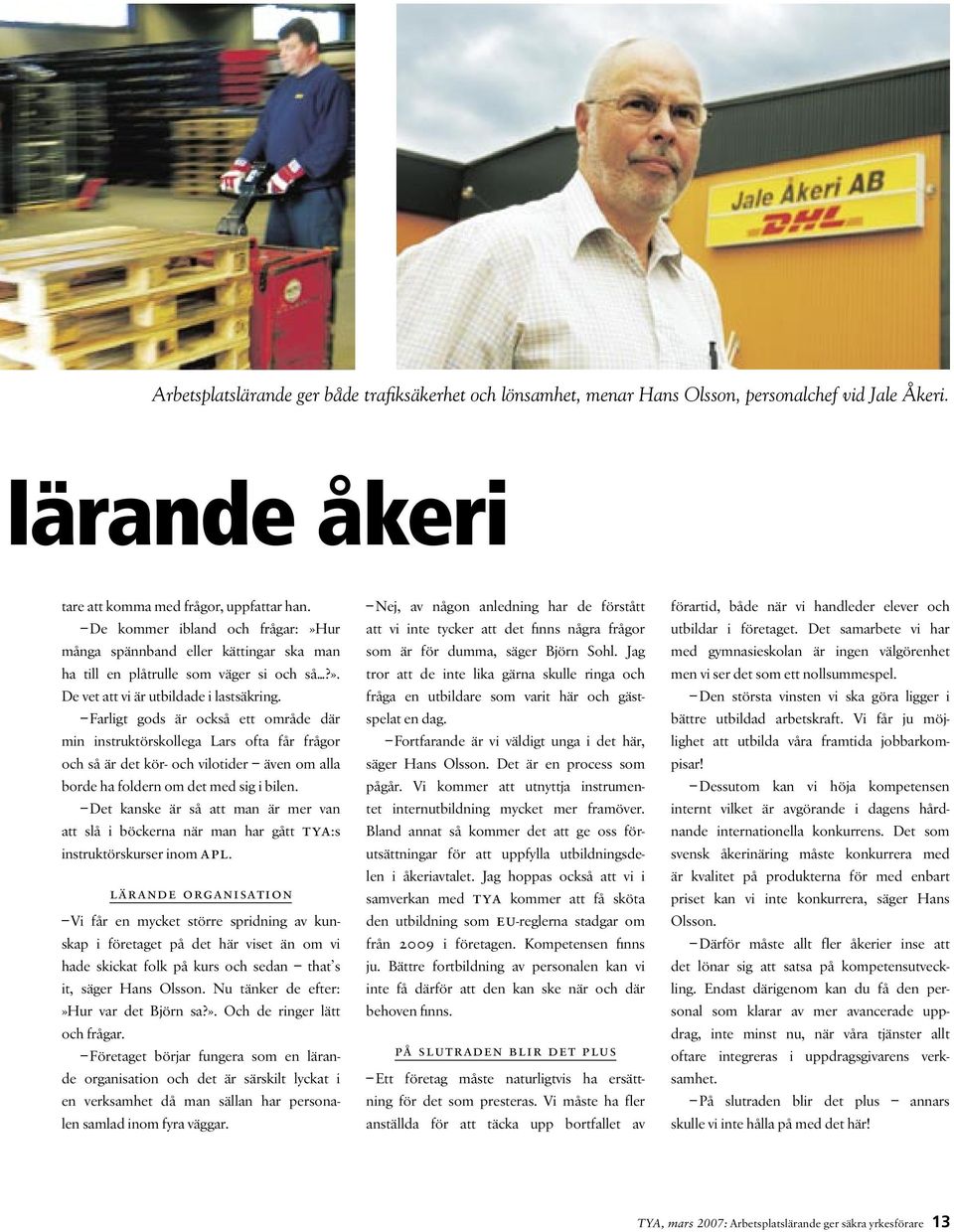 Farligt gods är också ett område där min instruktörskollega Lars ofta får frågor och så är det kör- och vilotider även om alla borde ha foldern om det med sig i bilen.