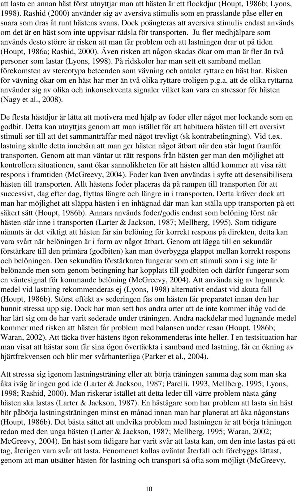 Dock poängteras att aversiva stimulis endast används om det är en häst som inte uppvisar rädsla för transporten.