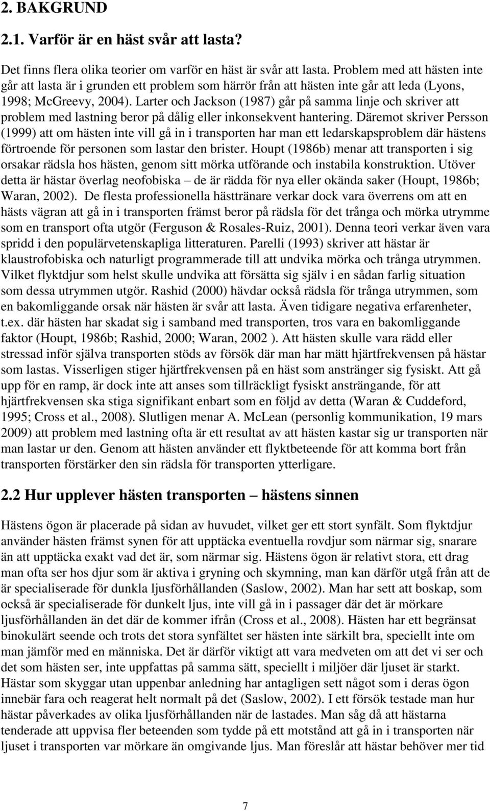 Larter och Jackson (1987) går på samma linje och skriver att problem med lastning beror på dålig eller inkonsekvent hantering.