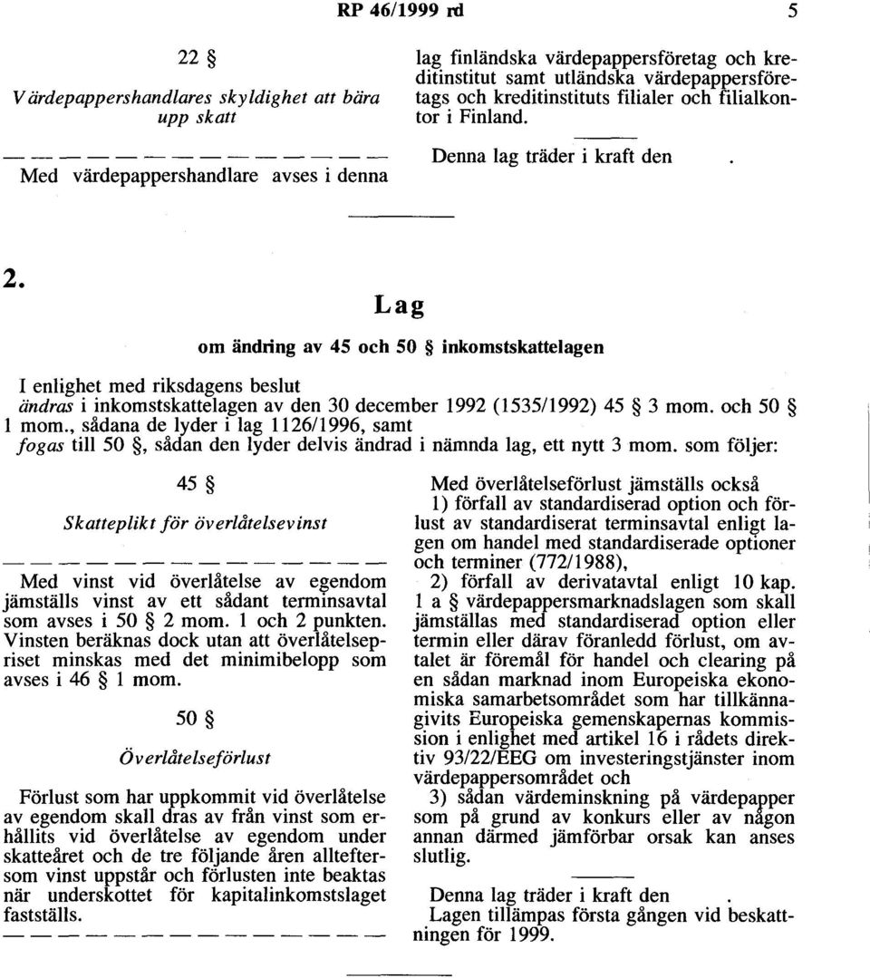 om ändring av 45 och 50 inkomstskattelagen ändras i inkomstskattelagen av den 30 december 1992 (1535/1992) 45 3 mom. och 50 l mom.