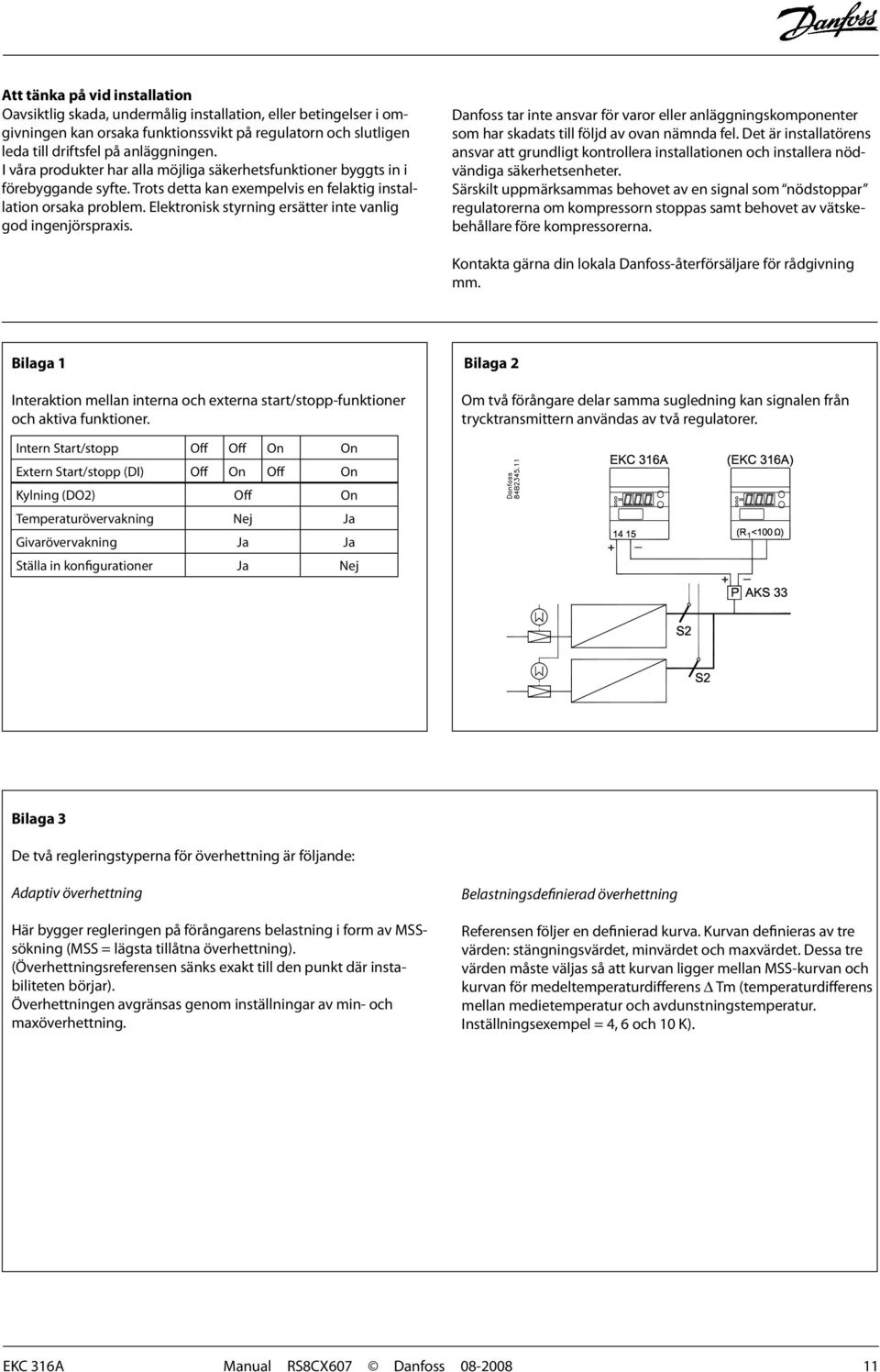 Elektronisk styrning ersätter inte vanlig god ingenjörspraxis. Danfoss tar inte ansvar för varor eller anläggningskomponenter som har skadats till följd av ovan nämnda fel.