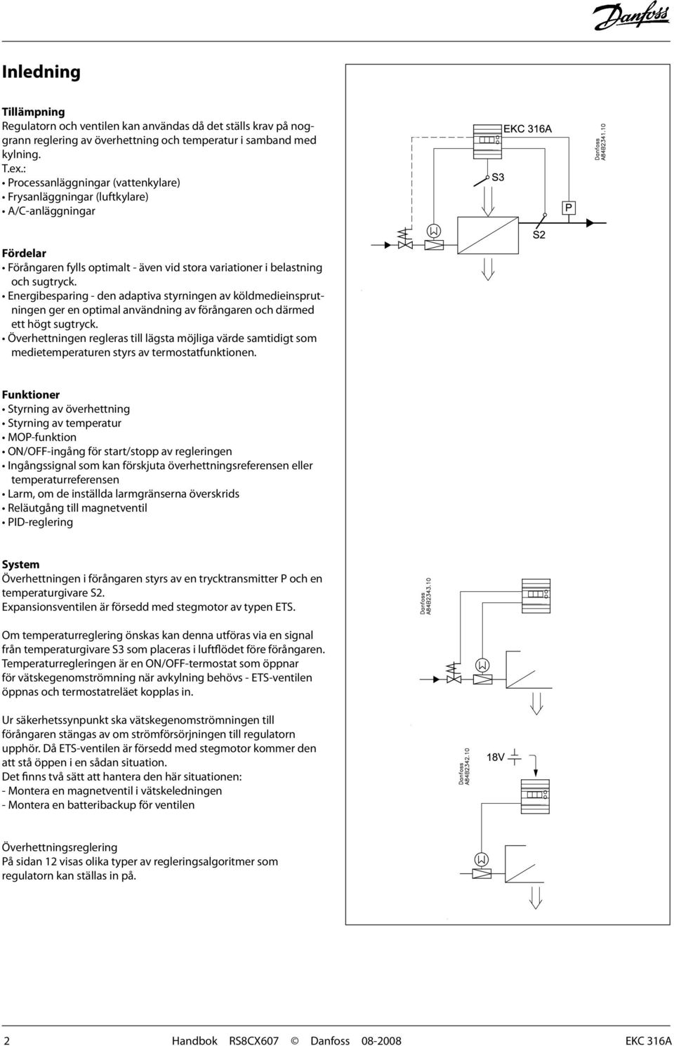 Energibesparing - den adaptiva styrningen av köldmedieinsprutningen ger en optimal användning av förångaren och därmed ett högt sugtryck.