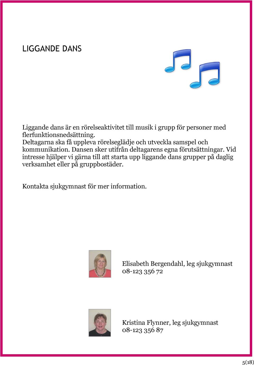 Dansen sker utifrån deltagarens egna förutsättningar.