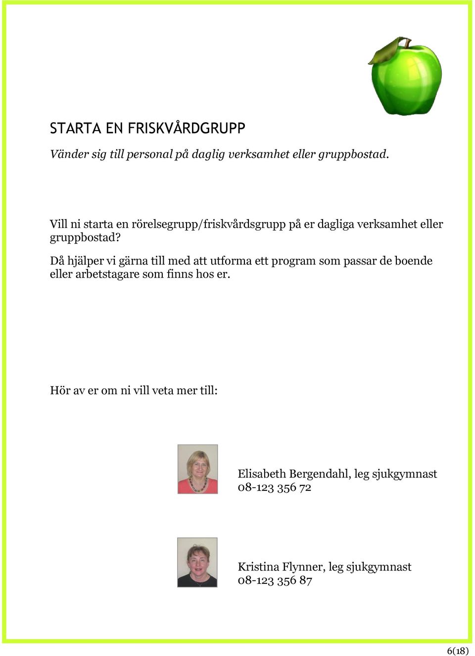 Då hjälper vi gärna till med att utforma ett program som passar de boende eller arbetstagare som finns hos