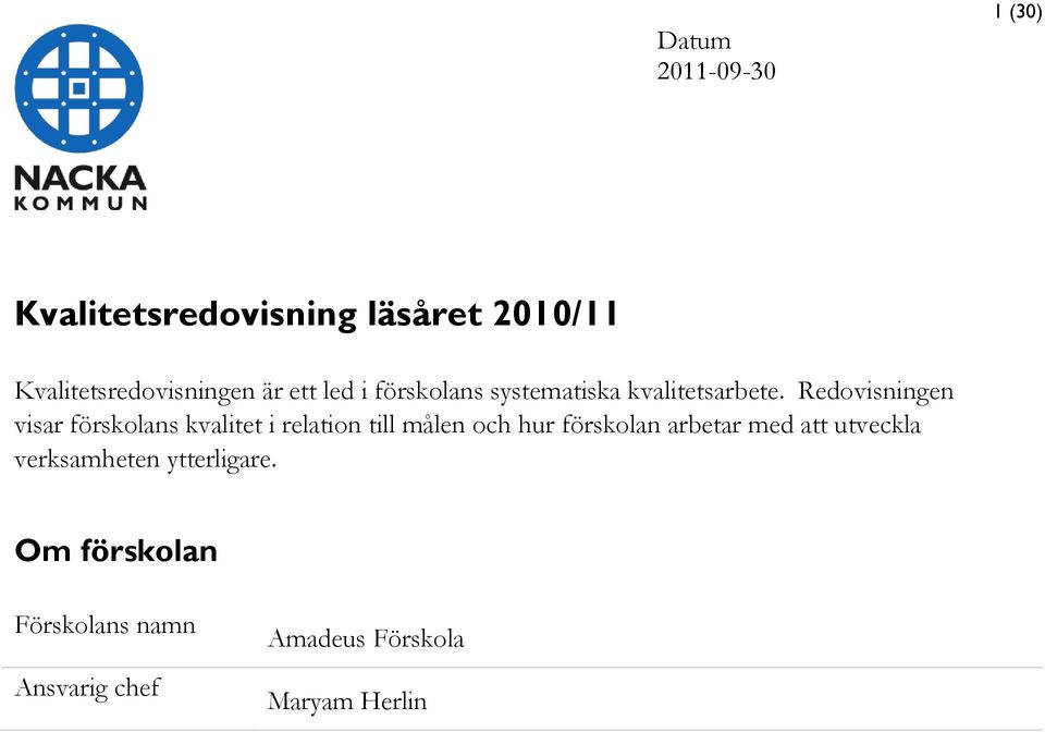 Redovisningen visar förskolans kvalitet i relation till målen och hur förskolan