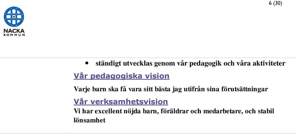 bästa jag utifrån sina förutsättningar Vår verksamhetsvision Vi