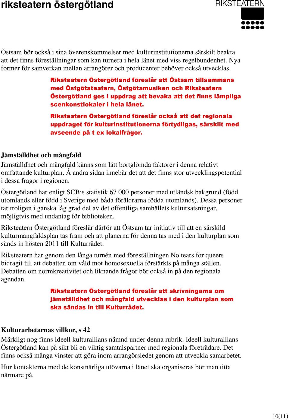 Riksteatern Östergötland föreslår att Östsam tillsammans med Östgötateatern, Östgötamusiken och Riksteatern Östergötland ges i uppdrag att bevaka att det finns lämpliga scenkonstlokaler i hela länet.