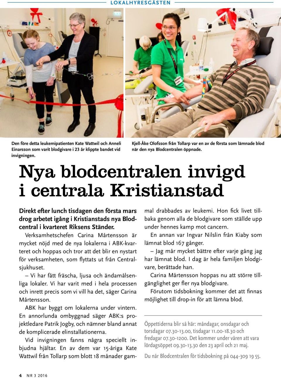 Direkt efter lunch tisdagen den första mars drog arbetet igång i Kristianstads nya Blodcentral i kvarteret Riksens Ständer.