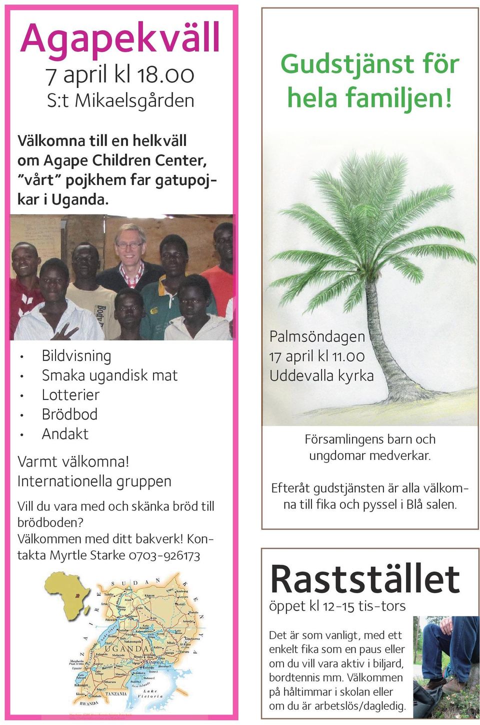 Kontakta Myrtle Starke 0703-926173 Palmsöndagen 17 april kl 11.00 Uddevalla kyrka Församlingens barn och ungdomar medverkar.