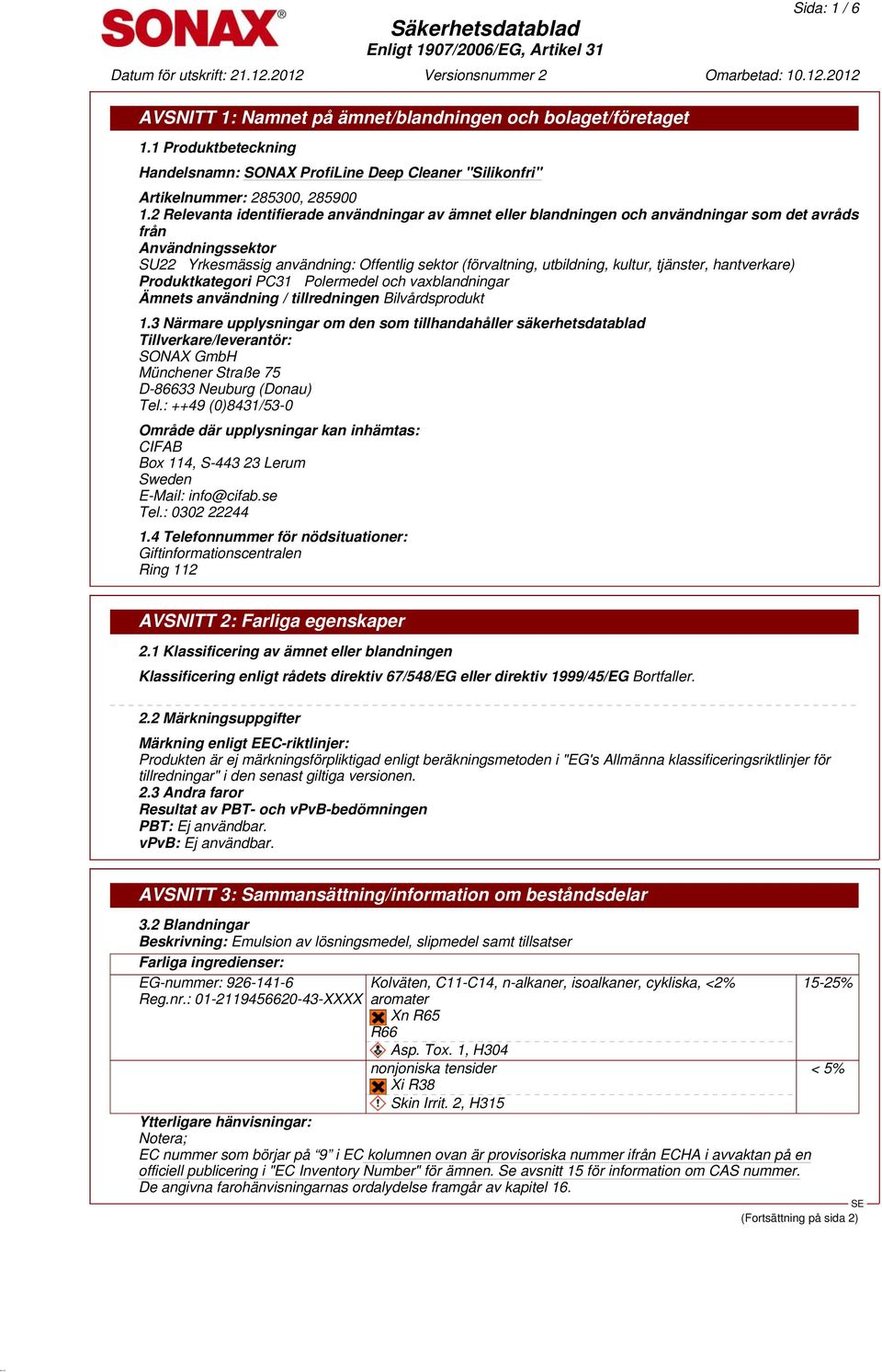 kultur, tjänster, hantverkare) Produktkategori PC31 Polermedel och vaxblandningar Ämnets användning / tillredningen Bilvårdsprodukt 1.