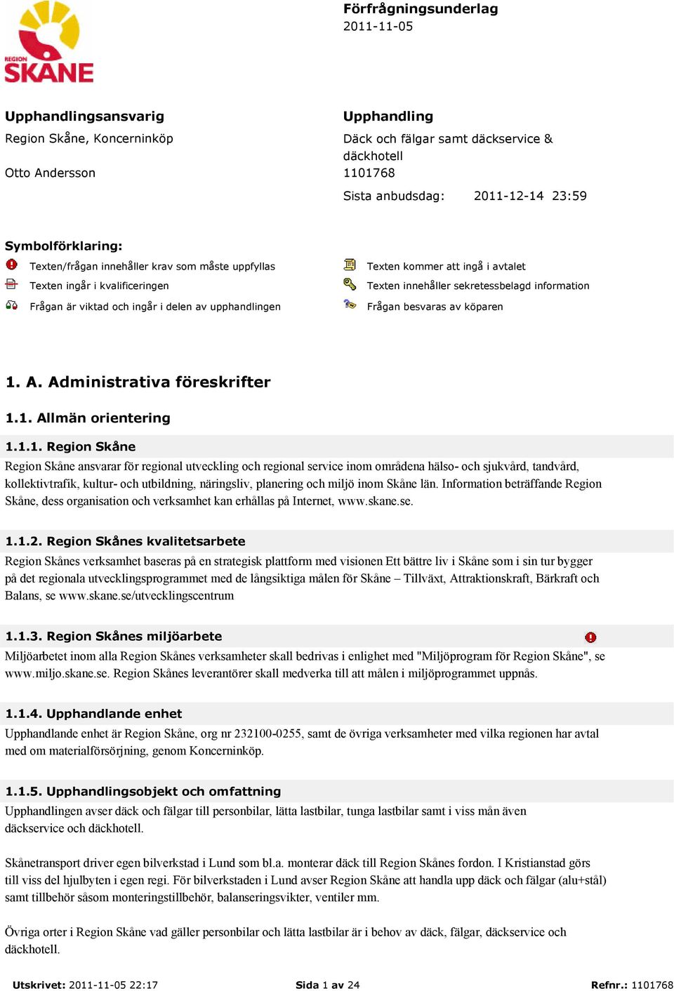 innehåller sekretessbelagd information Frågan besvaras av köparen 1.