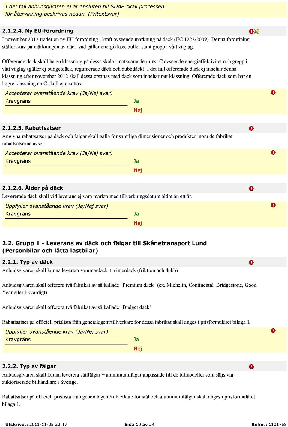 Denna förordning ställer krav på märkningen av däck vad gäller energiklass, buller samt grepp i vått väglag.