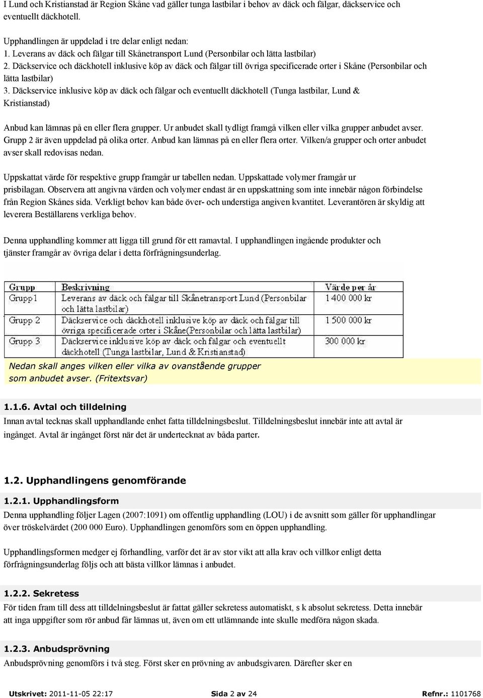 Däckservice och däckhotell inklusive köp av däck och fälgar till övriga specificerade orter i Skåne (Personbilar och lätta lastbilar) 3.