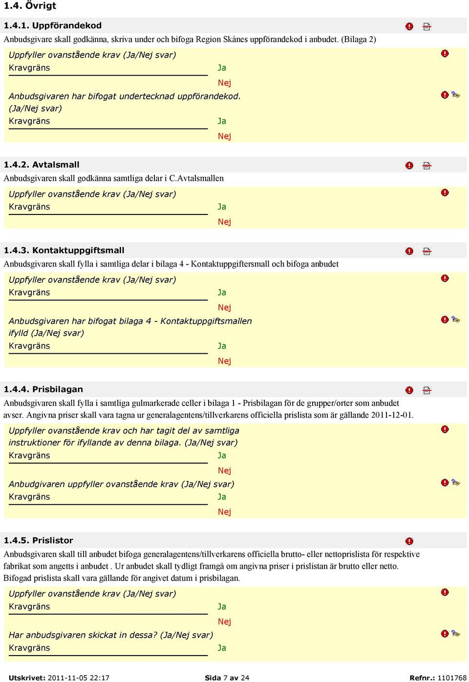 Avtalsmallen Uppfyller ovanstående krav (/ svar) 1.4.3.